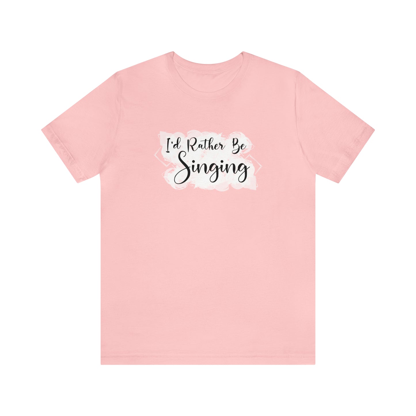 I'd Rather Be Singing T-Shirt