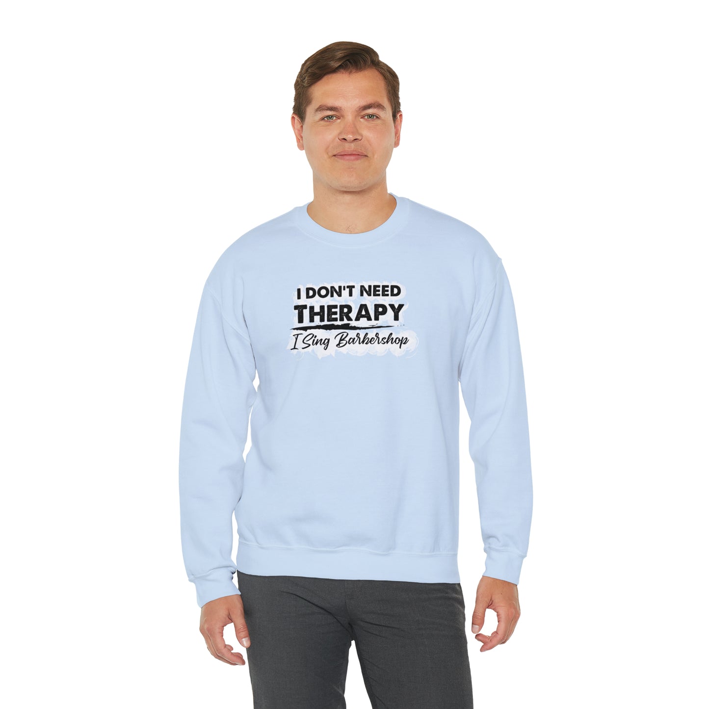 I Don't Need Therapy I Sing Barbershop Crewneck Sweatshirt