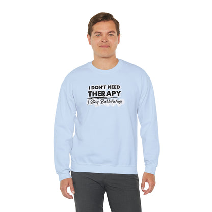 I Don't Need Therapy I Sing Barbershop Crewneck Sweatshirt