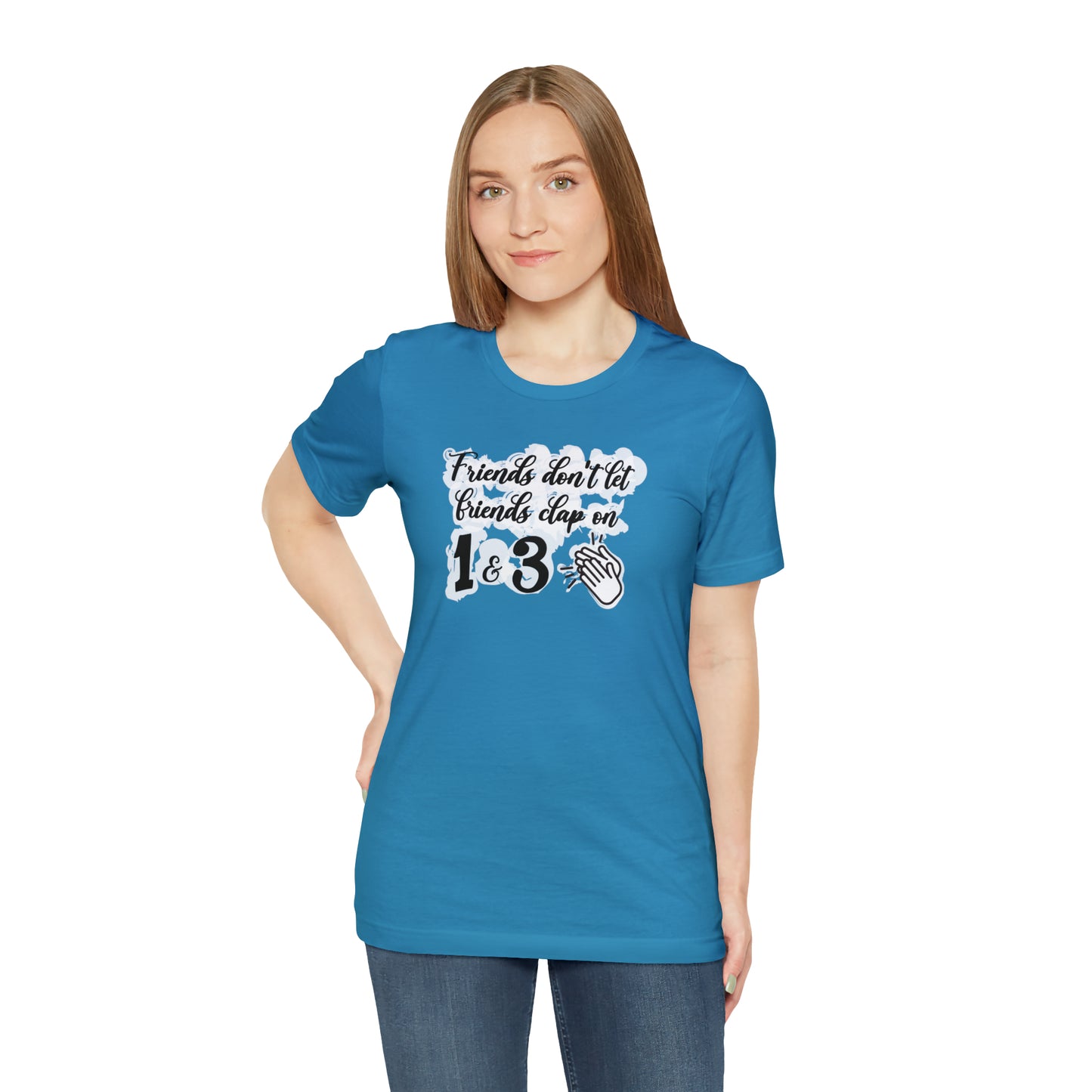 Friends Don't Let Friends Clap On 1 & 3 T-Shirt