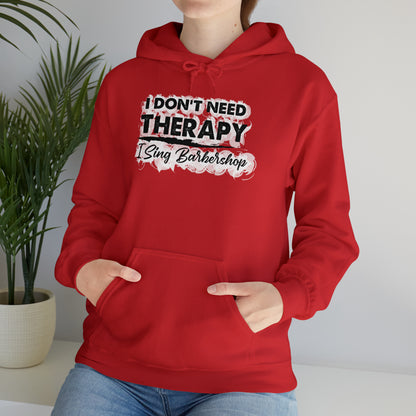 I Don't Need Therapy I Sing Barbershop Hooded Sweatshirt