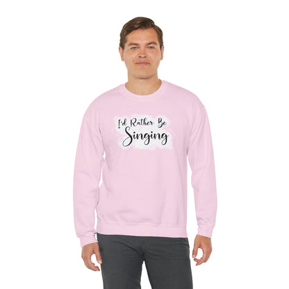 I'd Rather Be Singing Crewneck Sweatshirt