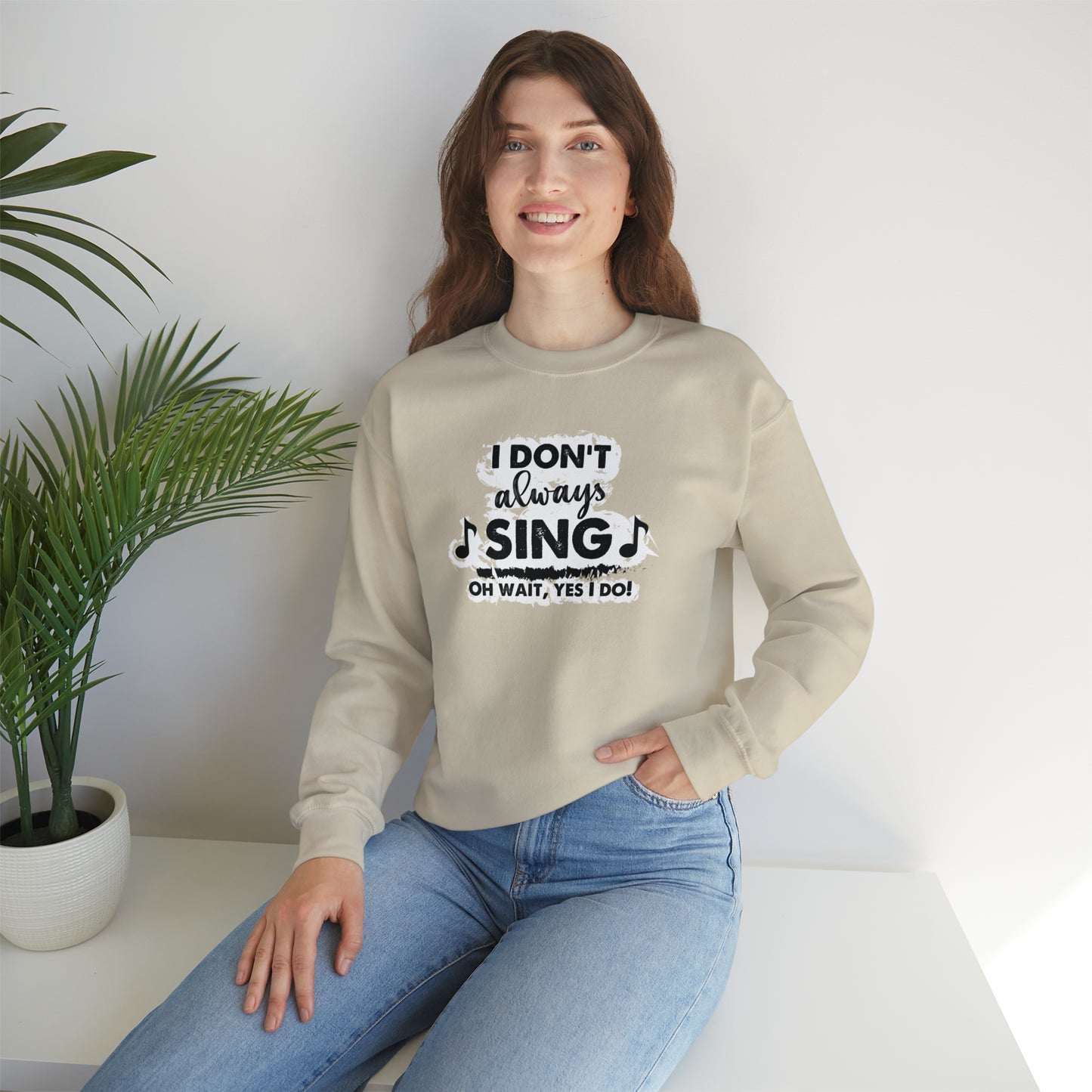 I Don't Always Sing Crewneck Sweatshirt