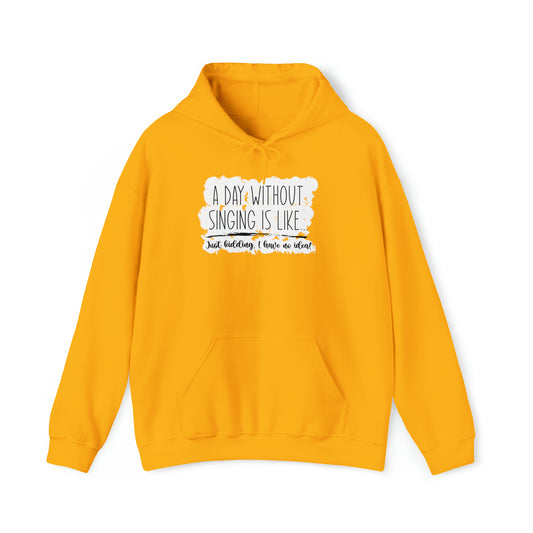 A Day Without Singing Hooded Sweatshirt