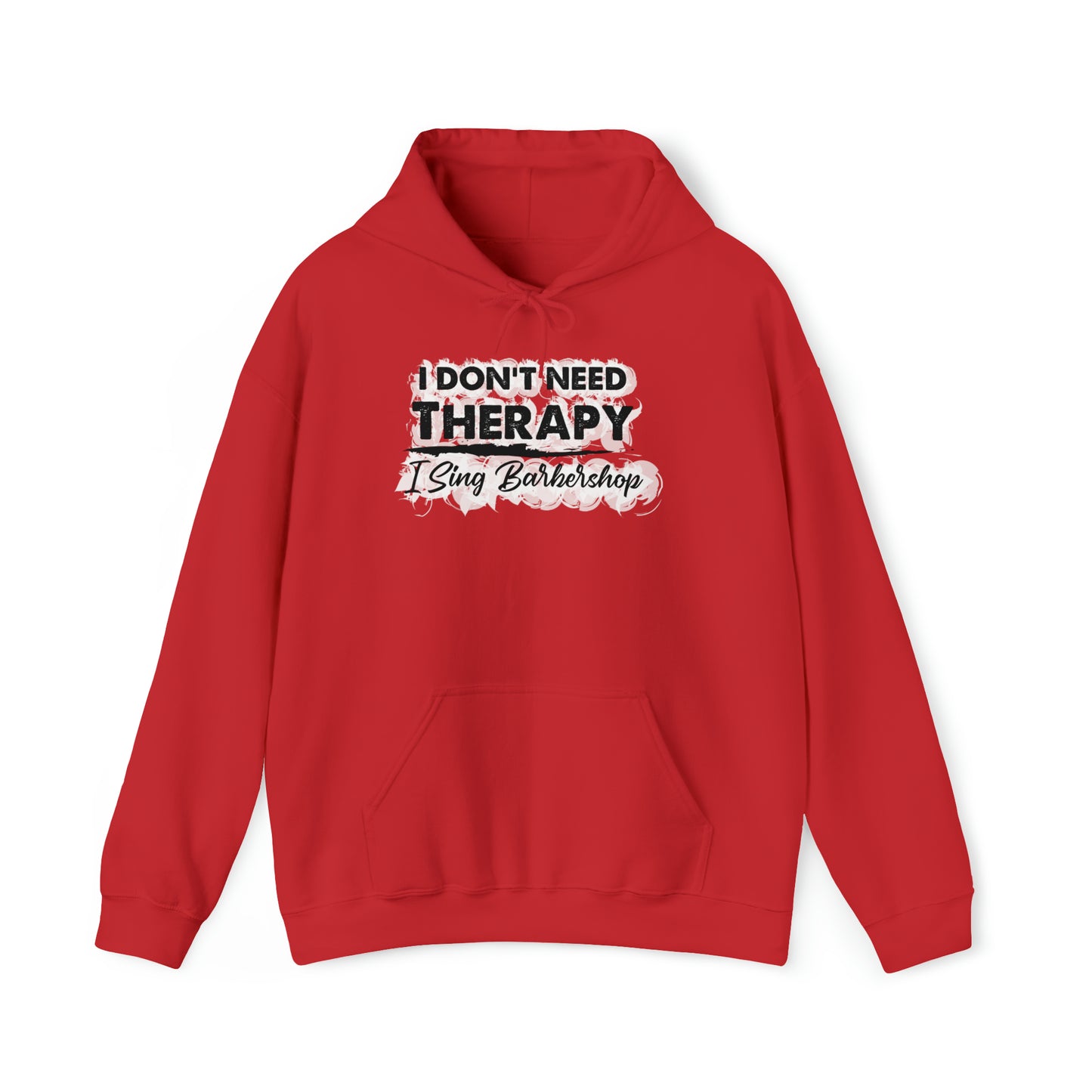 I Don't Need Therapy I Sing Barbershop Hooded Sweatshirt