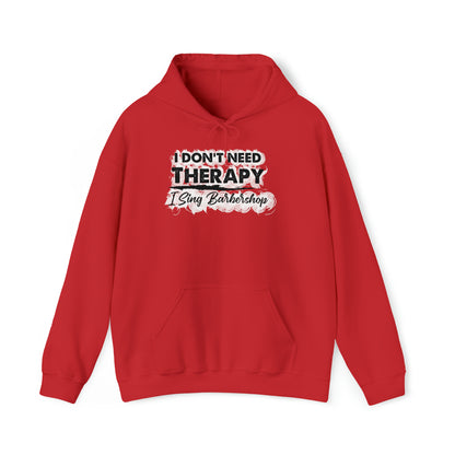 I Don't Need Therapy I Sing Barbershop Hooded Sweatshirt