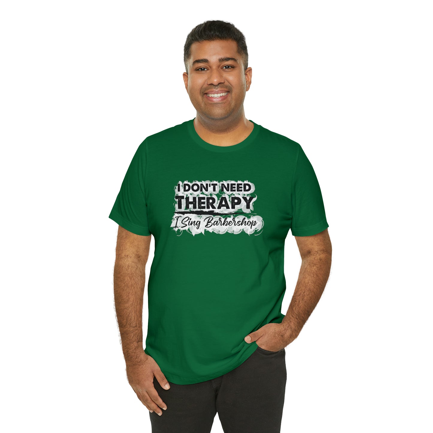 I Don't Need Therapy I Sing Barbershop T-Shirt