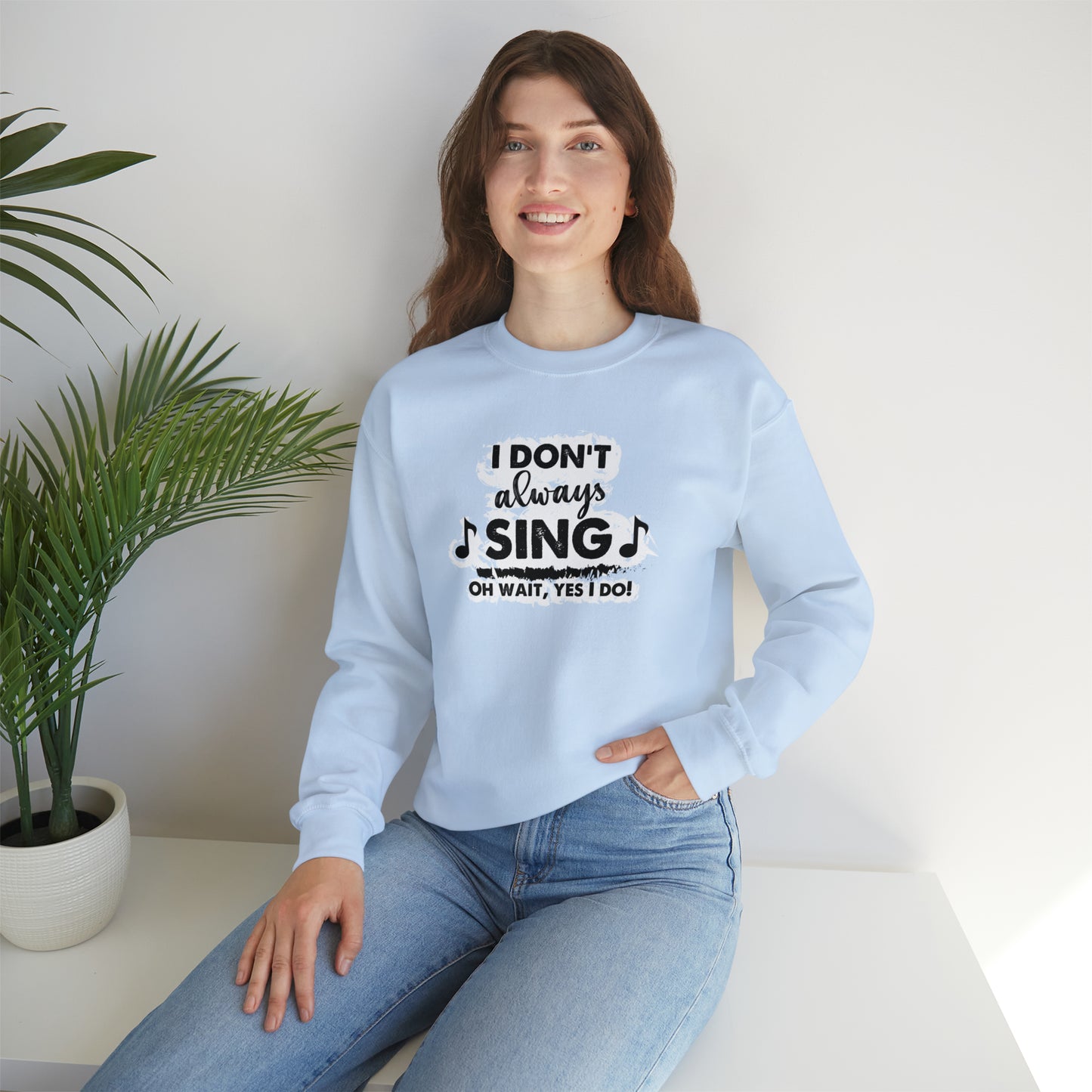 I Don't Always Sing Crewneck Sweatshirt