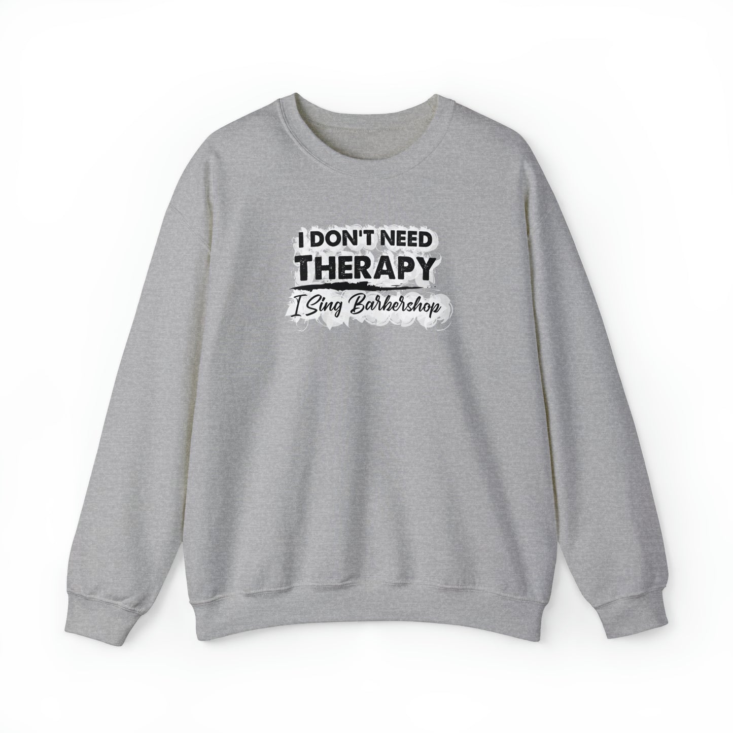 I Don't Need Therapy I Sing Barbershop Crewneck Sweatshirt