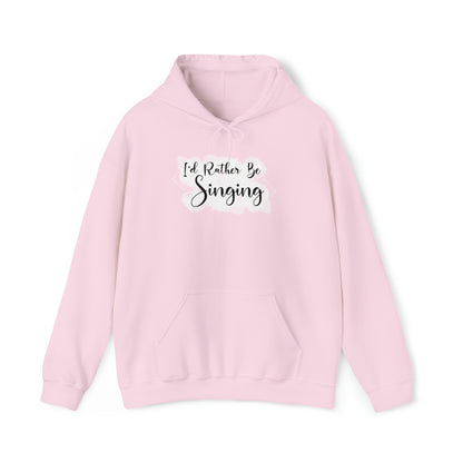 I'd Rather Be Singing Hooded Sweatshirt