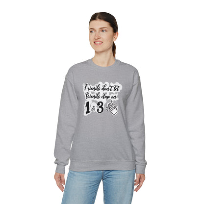 Friends Don't Let Friends Clap On 1 & 3 Crewneck Sweatshirt