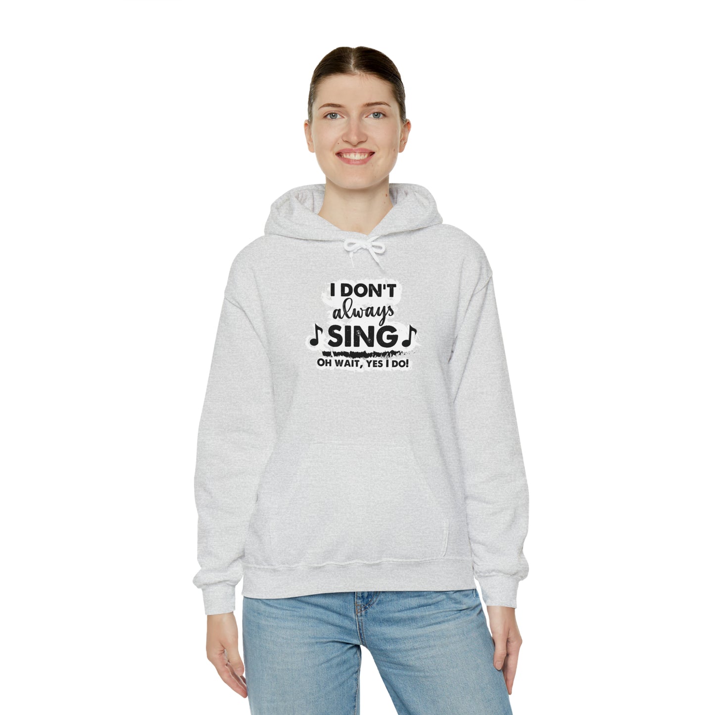 I Don't Always Sing Hooded Sweatshirt