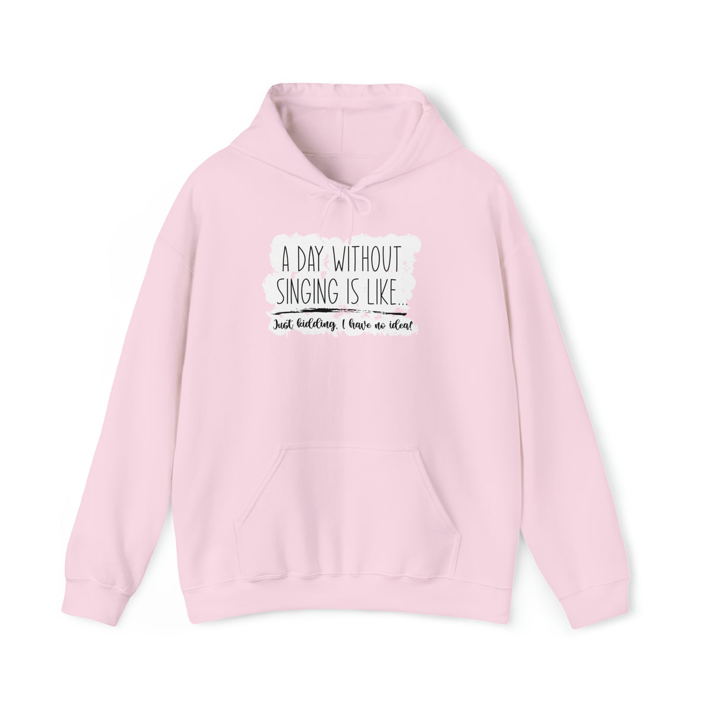 A Day Without Singing Hooded Sweatshirt