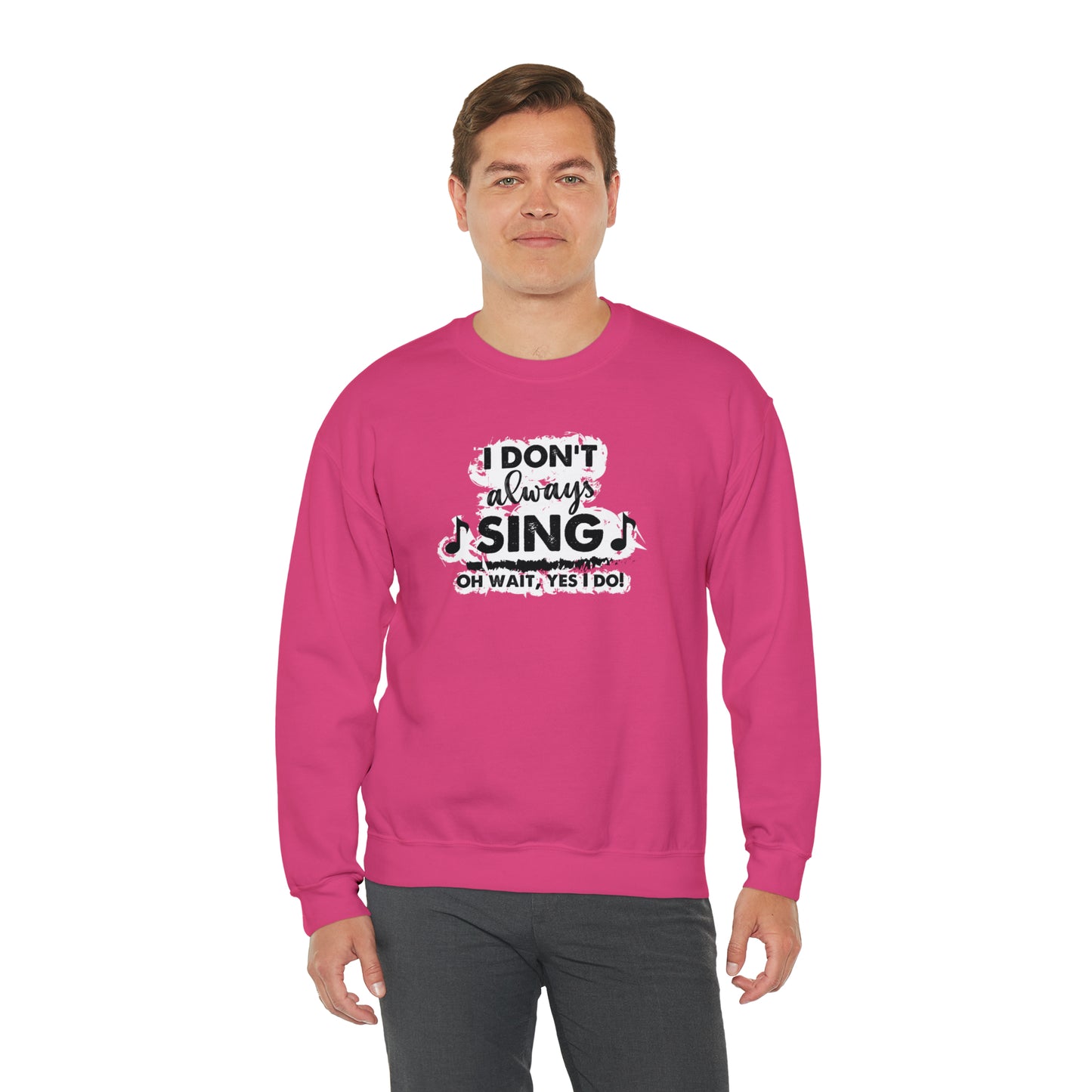 I Don't Always Sing Crewneck Sweatshirt