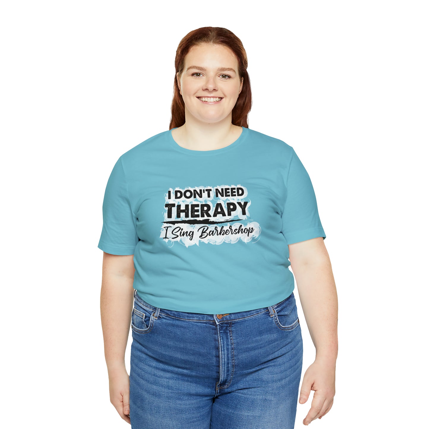 I Don't Need Therapy I Sing Barbershop T-Shirt