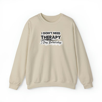 I Don't Need Therapy I Sing Barbershop Crewneck Sweatshirt