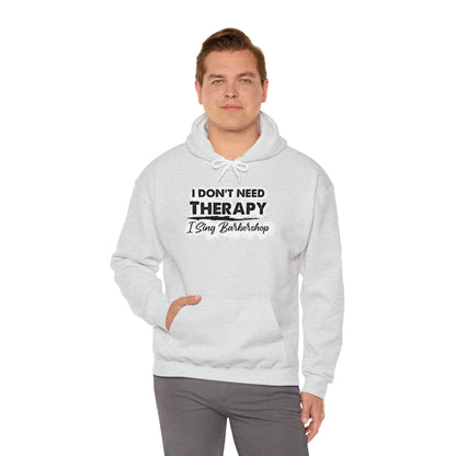 I Don't Need Therapy I Sing Barbershop Hooded Sweatshirt