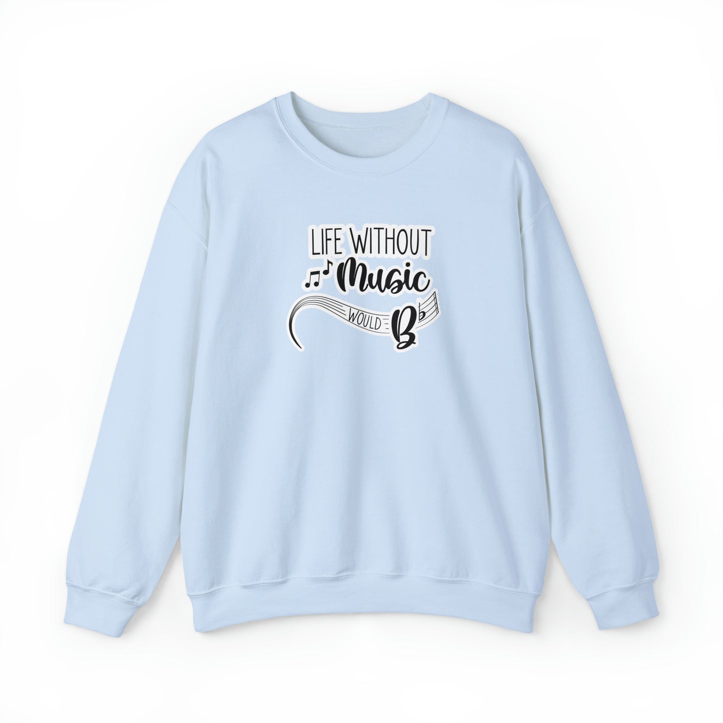 Life Without Music Would B Flat Crewneck Sweatshirt