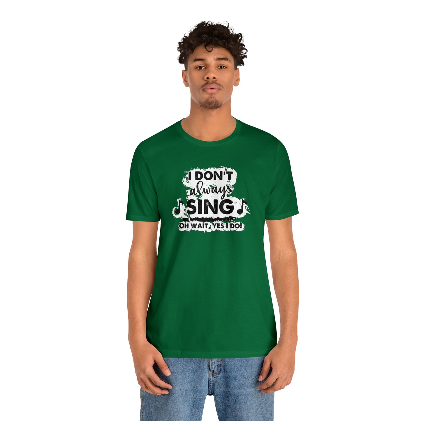 I Don't Always Sing T-Shirt