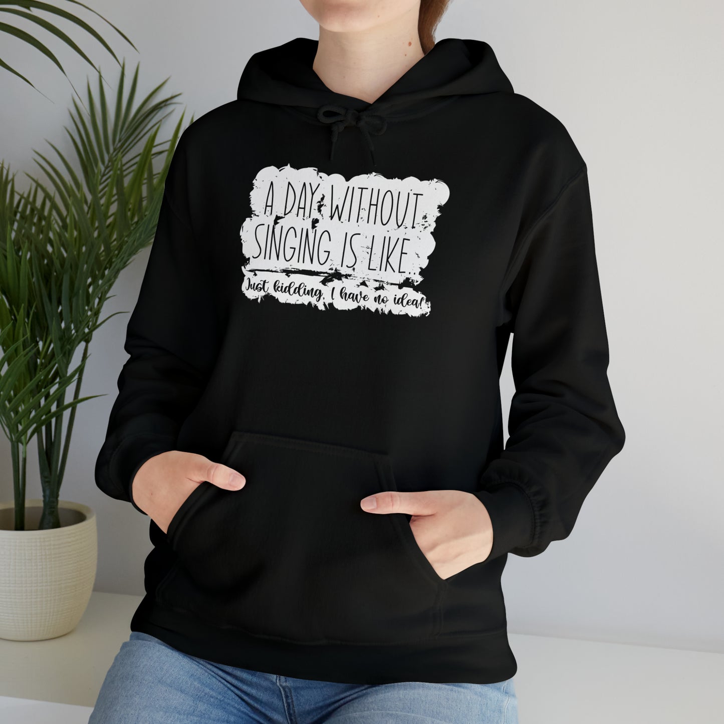 A Day Without Singing Hooded Sweatshirt