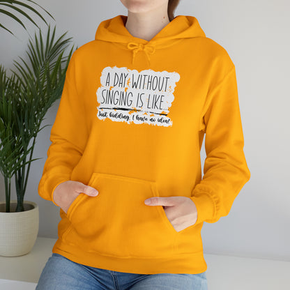 A Day Without Singing Hooded Sweatshirt