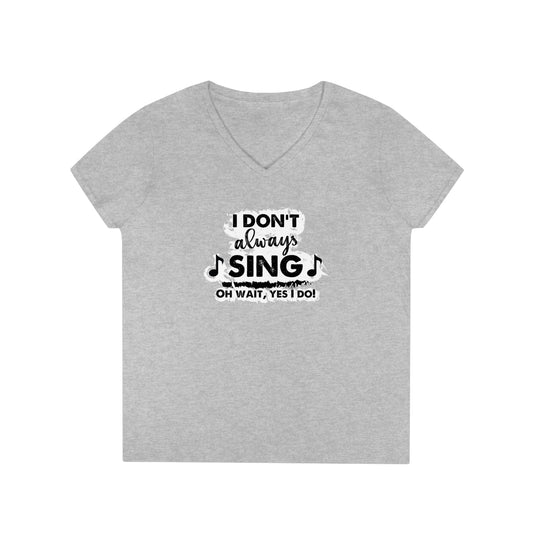 I Don't Always Sing V-Neck T-Shirt