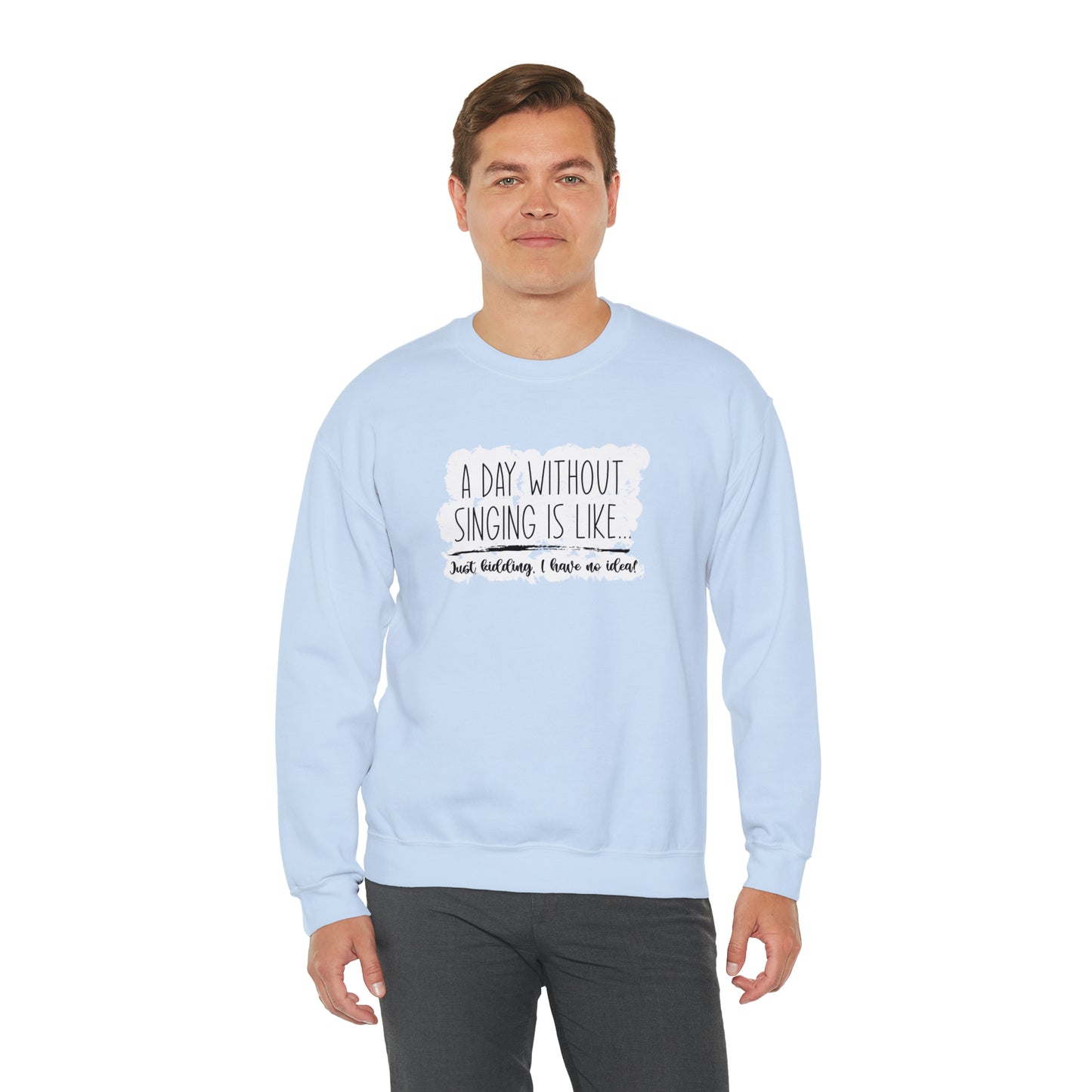 A Day Without Singing Crewneck Sweatshirt