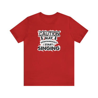 Caution May Spontaneously Start Singing T-Shirt