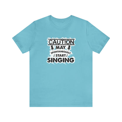 Caution May Spontaneously Start Singing T-Shirt