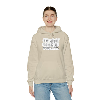 A Day Without Singing Hooded Sweatshirt