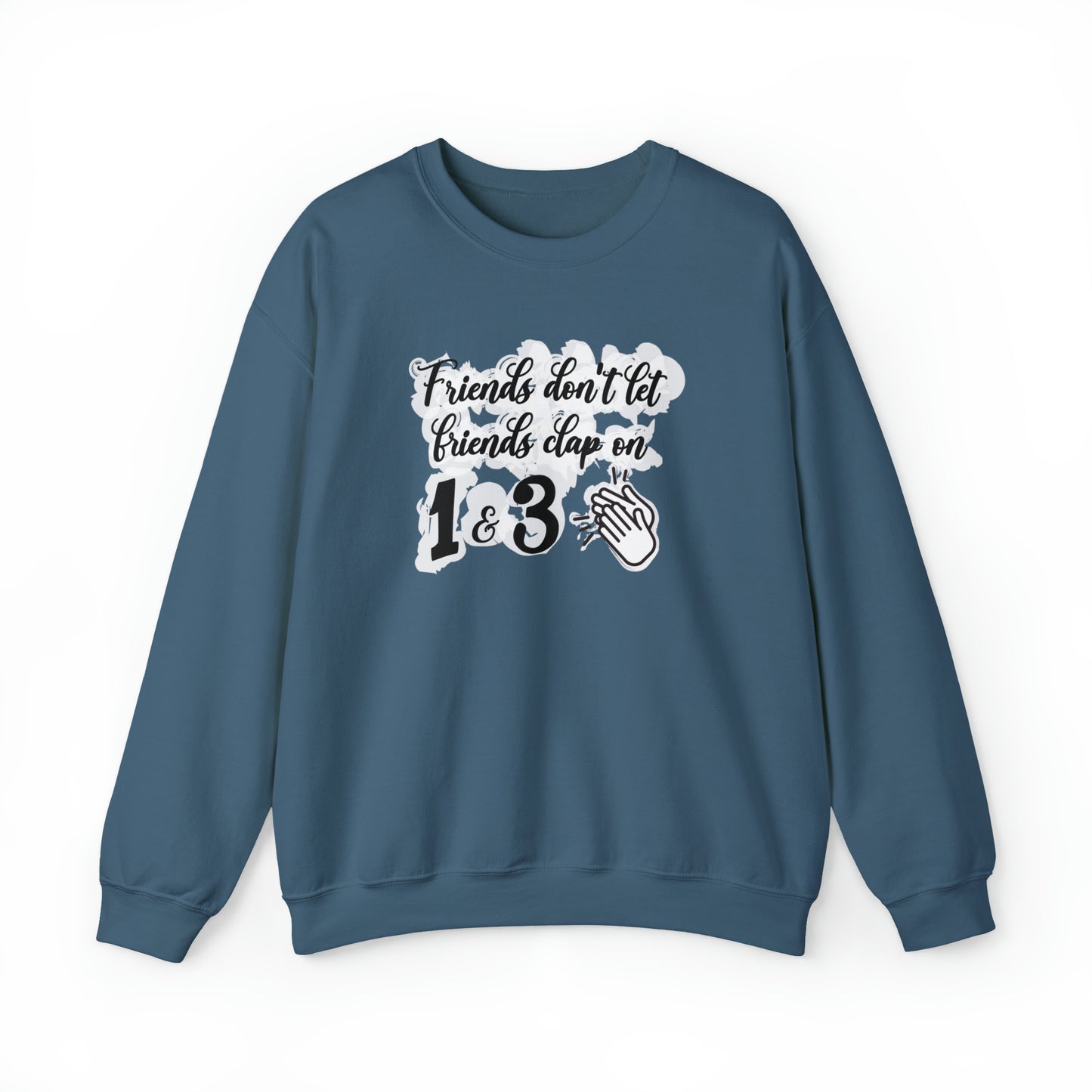 Friends Don't Let Friends Clap On 1 & 3 Crewneck Sweatshirt