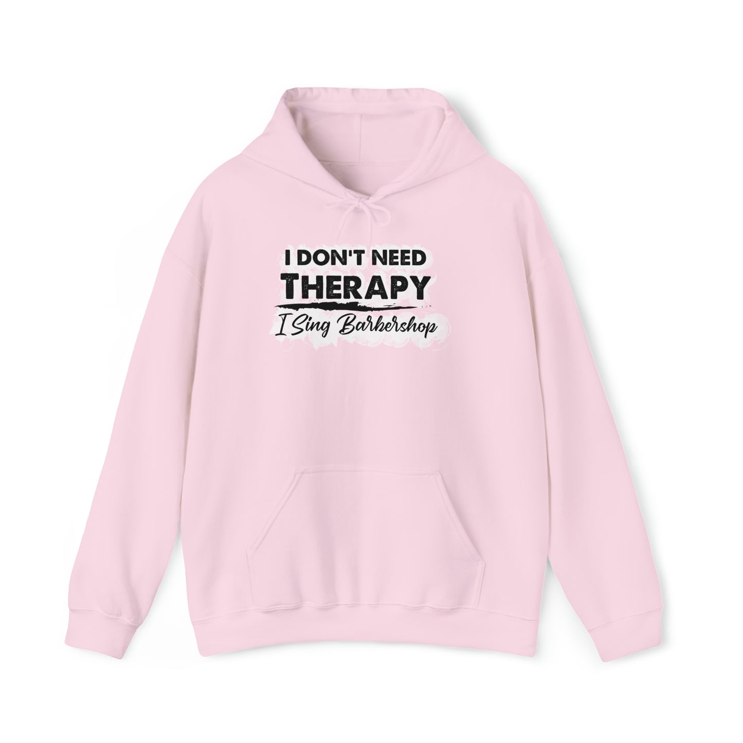 I Don't Need Therapy I Sing Barbershop Hooded Sweatshirt