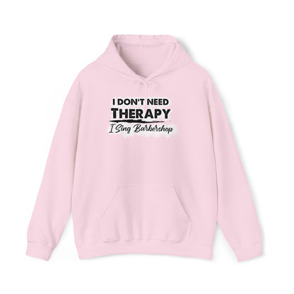 I Don't Need Therapy I Sing Barbershop Hooded Sweatshirt