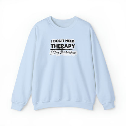 I Don't Need Therapy I Sing Barbershop Crewneck Sweatshirt