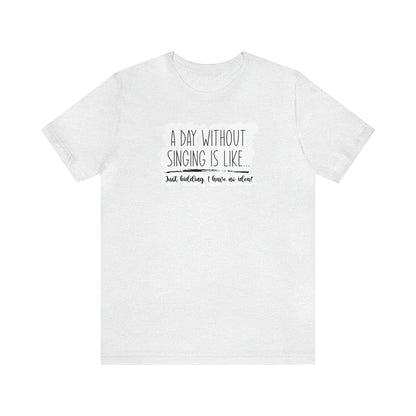 Day Without Singing T-Shirt