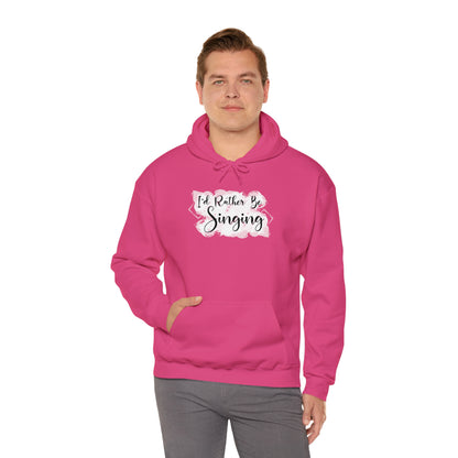 I'd Rather Be Singing Hooded Sweatshirt