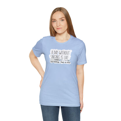 Day Without Singing T-Shirt