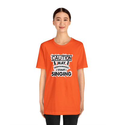 Caution May Spontaneously Start Singing T-Shirt