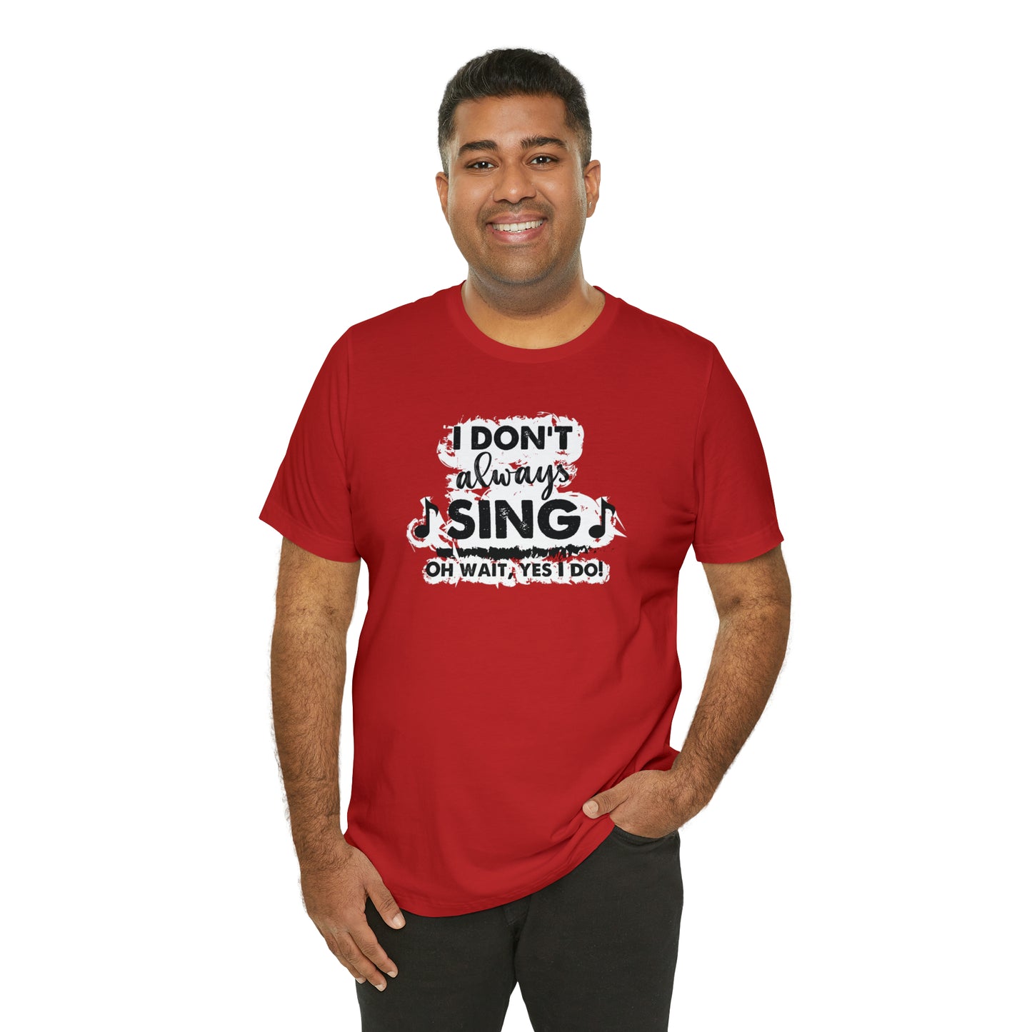 I Don't Always Sing T-Shirt