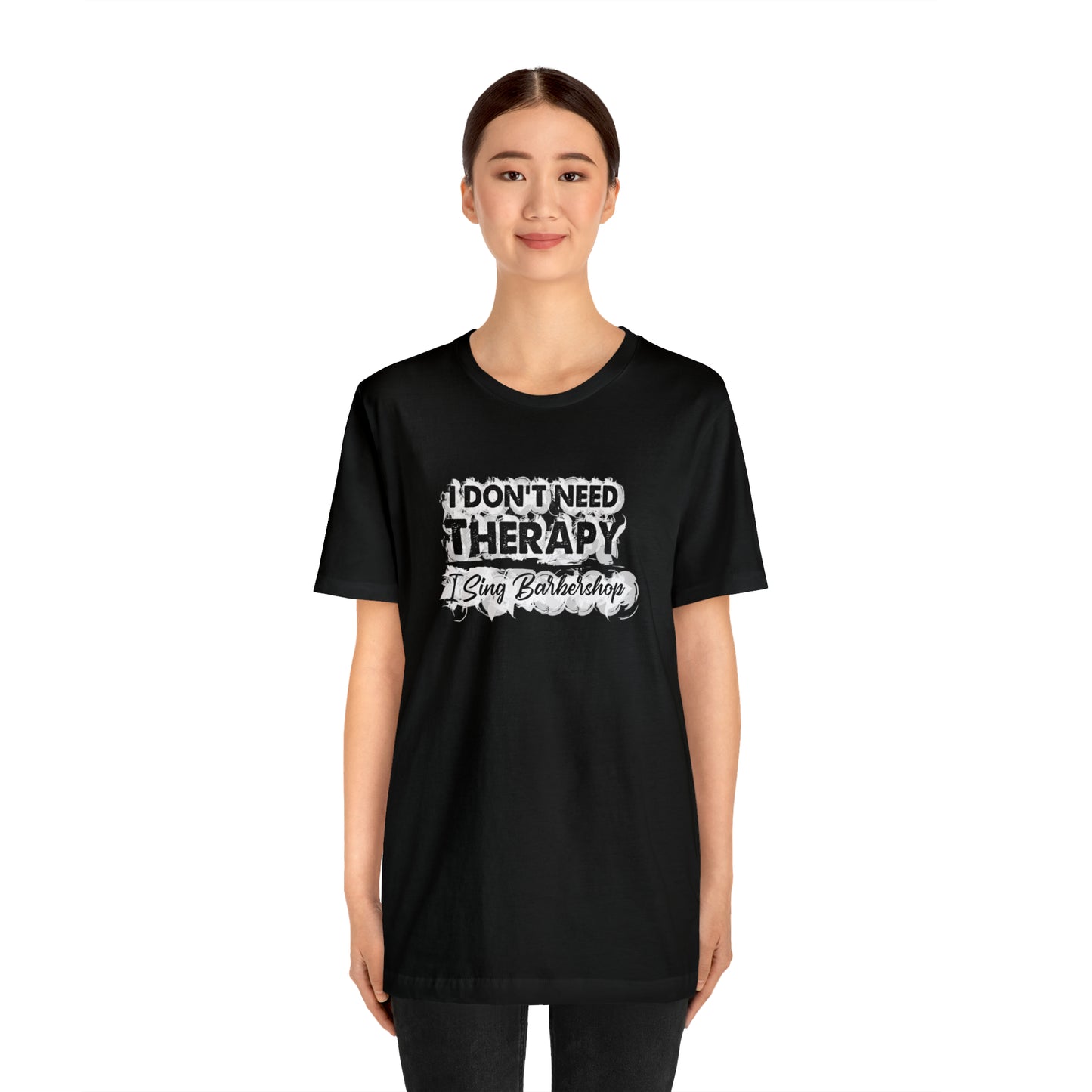 I Don't Need Therapy I Sing Barbershop T-Shirt