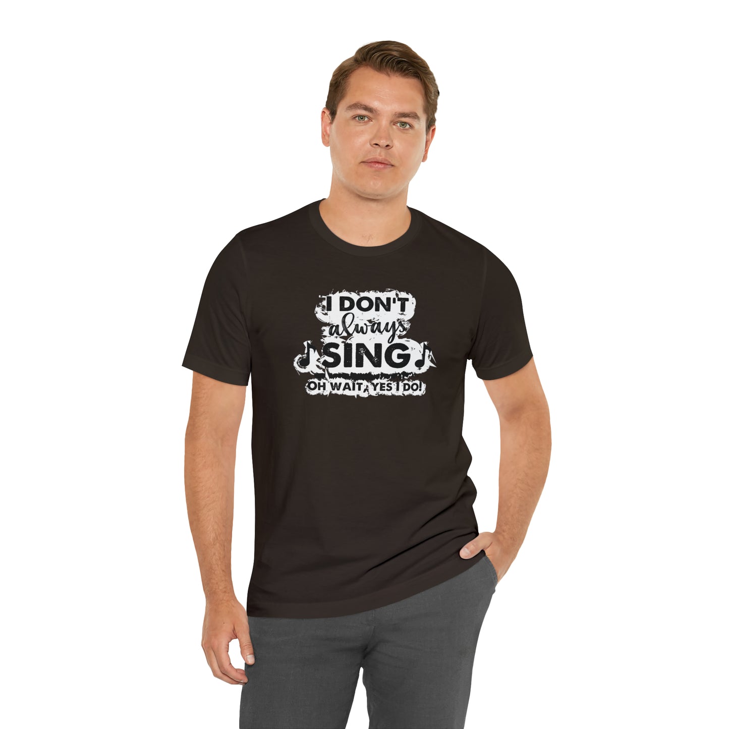 I Don't Always Sing T-Shirt