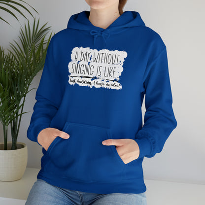 A Day Without Singing Hooded Sweatshirt