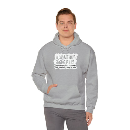 A Day Without Singing Hooded Sweatshirt