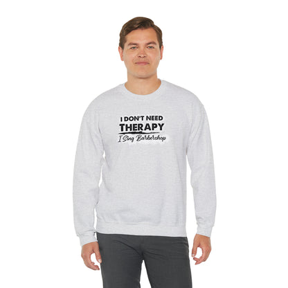 I Don't Need Therapy I Sing Barbershop Crewneck Sweatshirt