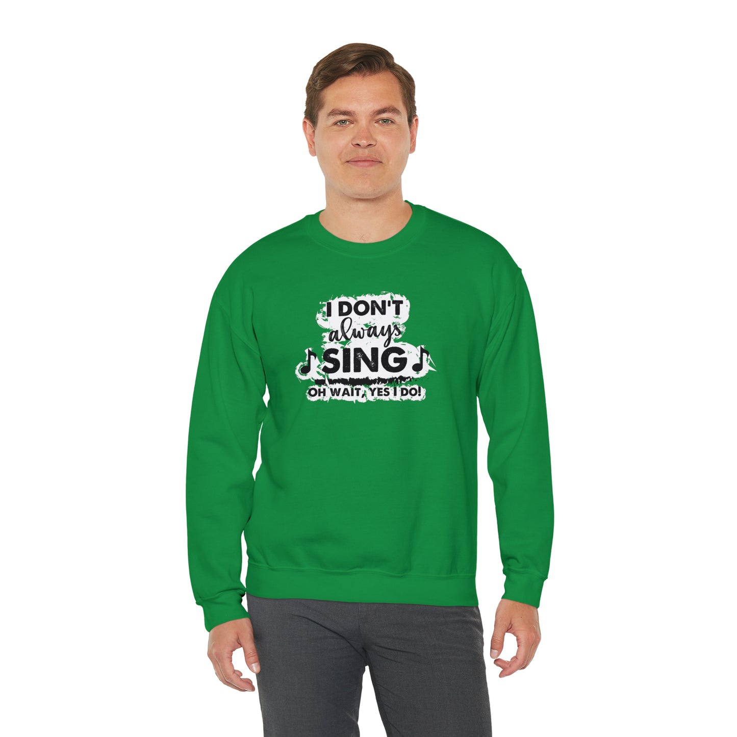 I Don't Always Sing Crewneck Sweatshirt