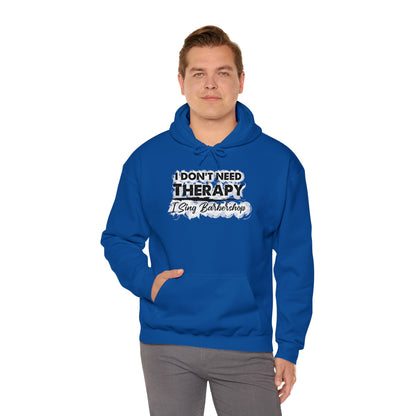 I Don't Need Therapy I Sing Barbershop Hooded Sweatshirt