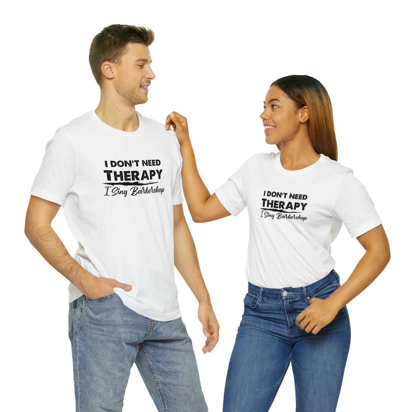 I Don't Need Therapy I Sing Barbershop T-Shirt