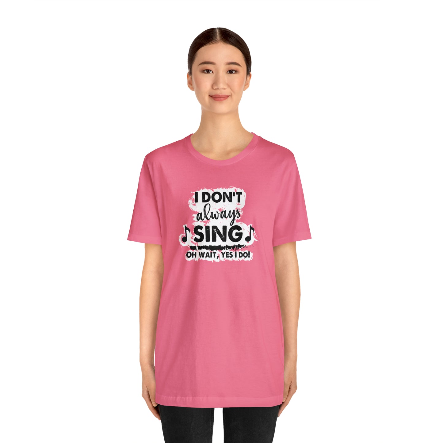 I Don't Always Sing T-Shirt