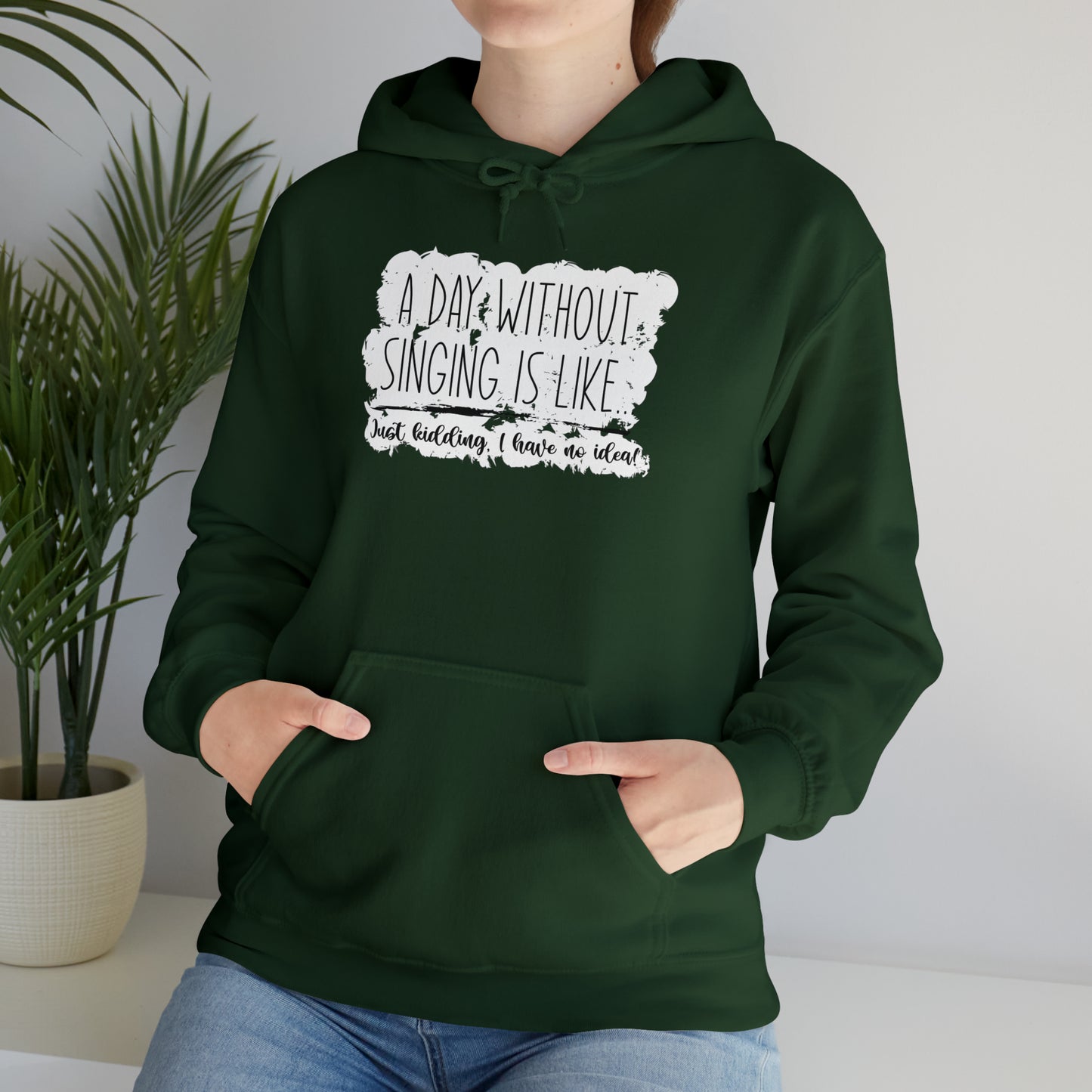 A Day Without Singing Hooded Sweatshirt