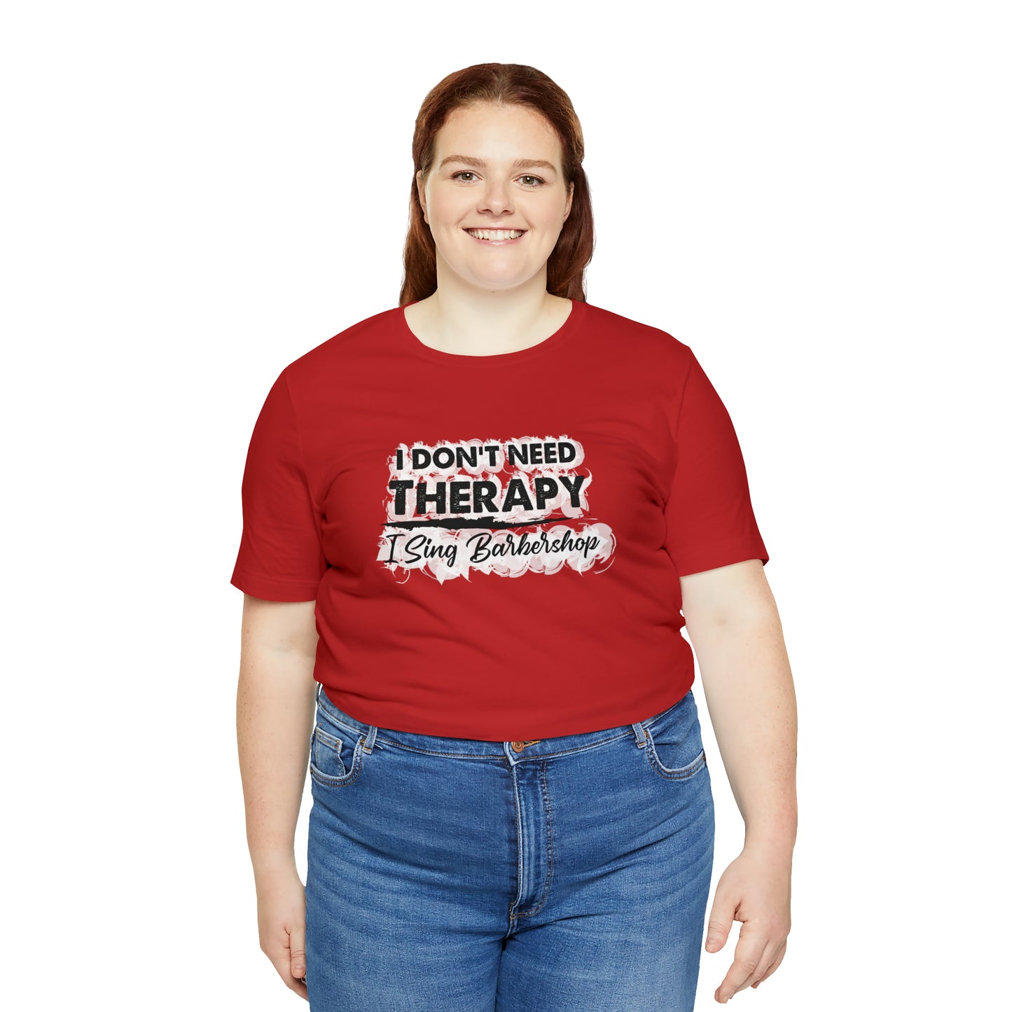 I Don't Need Therapy I Sing Barbershop T-Shirt